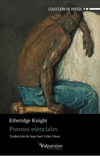 Poemas Esenciales, De Kinght, Etheridge. Editorial Valparaíso Ediciones, Tapa Blanda En Español