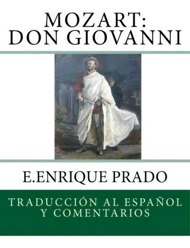 Mozart : Don Giovanni: Traduccion Al Espanol Y Comentarios, De E Enrique Prado. Editorial Jugum Press, Tapa Blanda En Español