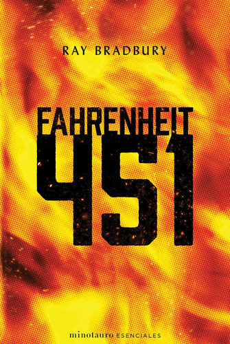 Fahrenheit 451, de Bradbury, Ray. Serie Minotauro Esenciales, vol. 1.0. Editorial Minotauro México, tapa blanda, edición 1.0 en español, 2020