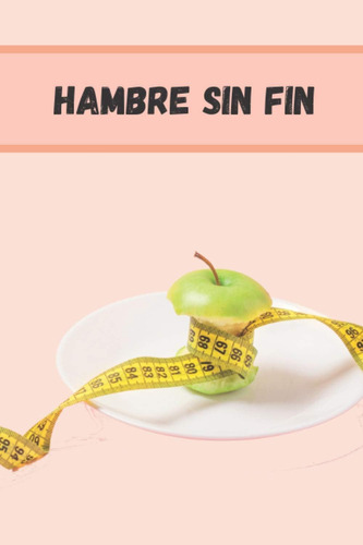 Libro: Hambre Sin Fin: Diario De La Bulimia (spanish Edition
