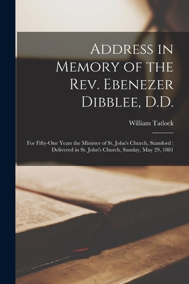 Libro Address In Memory Of The Rev. Ebenezer Dibblee, D.d...