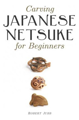Libro Carving Japanese Netsuke For Beginners - Robert Jubb