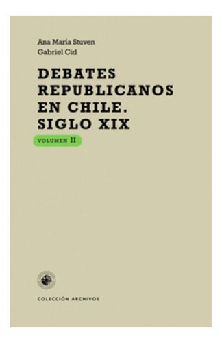 Debates Republicanos En Chile - Siglo Xix, Volum.: Debates Republicanos En Chile - Siglo Xix, Volum., De A.stuven;g.cid. Editorial Ediciones Udp, Tapa Blanda En Castellano