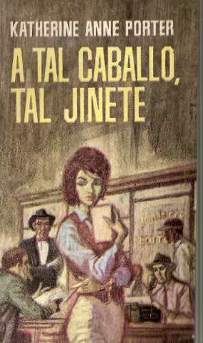 A Tal Caballo Tal Jinete - Katherine Anne Porter