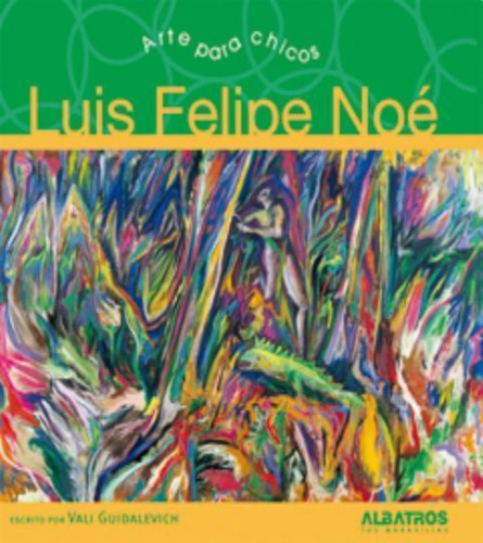 Luis Felipe Noe. Arte Para Chicos