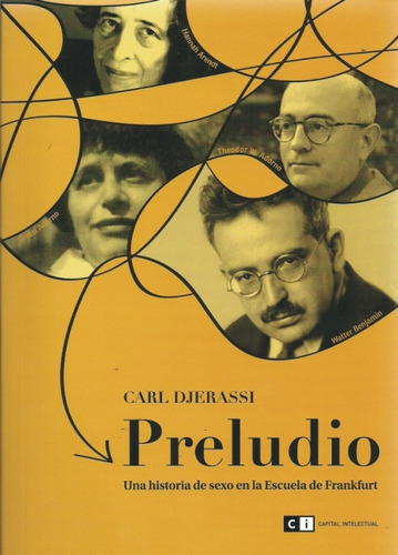 Prelúdio: Una Historia De Sexo En La Escuela De Frankfurt, De Djerassi Carl. Serie N/a, Vol. Volumen Unico. Editorial Capital Intelectual, Tapa Blanda, Edición 1 En Español, 2011