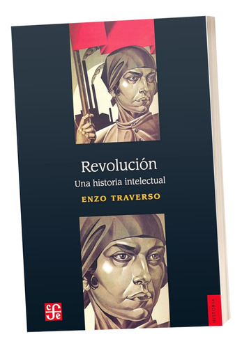Revolucion Una Historia Intelectual Enzo Traverso Fce