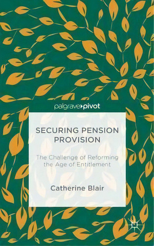 Securing Pension Provision : The Challenge Of Reforming The, De C Blair. Editorial Palgrave Macmillan En Inglés