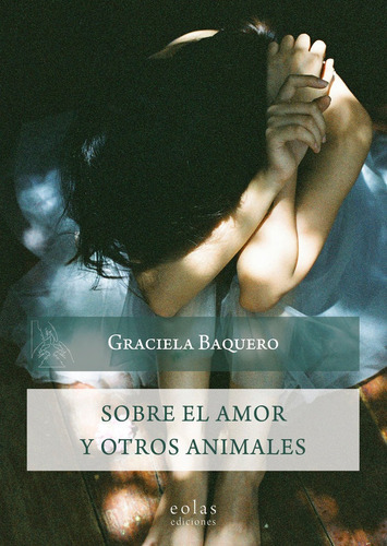 Sobre el amor y otros animales, de BAQUERO, GRACIELA. Editorial EOLAS EDICIONES, tapa blanda en español