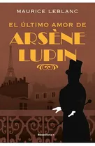 Comprar Libro El Ultimo Amor De Arsene Lupin De Maurice Leblanc