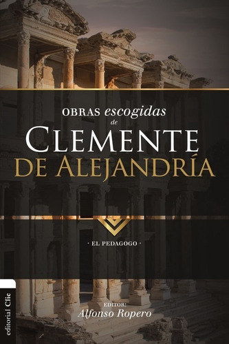 Obras Escogidas De Clemente De Alejandria - Alfonso Ropero 