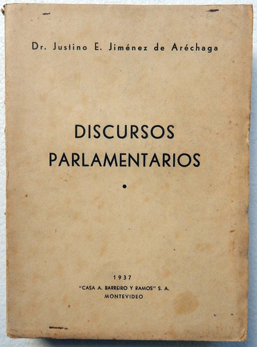 Discursos Parlamentarios Justino E. Jiménez De Aréchaga