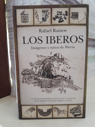 Los Íberos. Imágenes Y Mitos De Iberia. Rafael Ramos