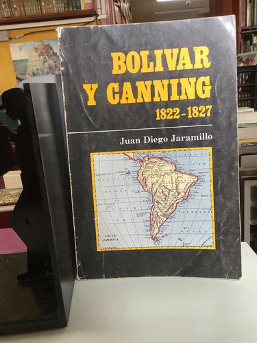 Bolivar Y Canning - 1822 - 1827 - Juan Diego Jaramillo