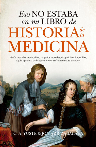Eso no estaba en mi libro de historia de la medicina, de Arrizabalaga, Jon. Serie Ensayo y Divulgación Editorial Guadalmazan, tapa blanda en español, 2022