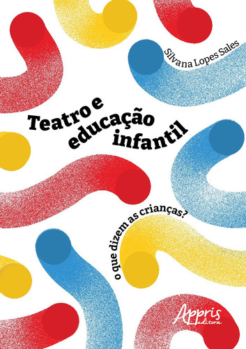 Teatro e Educação Infantil: O que Dizem as Crianças?, de Sales, Silvana Lopes. Editorial Appris Editora e Livraria Eireli - ME, capa mole em português, 2021