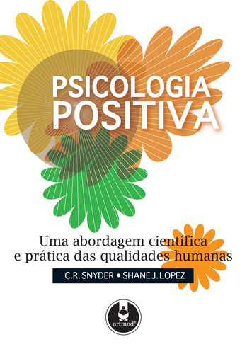 Psicologia positiva: Uma Abordagem Científica e Prática das Qualidades Humanas, de Snyder, C.R.. Artmed Editora Ltda., capa mole em português, 2008