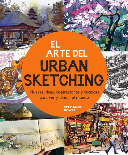 El Arte Del Urban Sketching: No, De Stephanie Bower., Vol. 1. Editorial Hoaki, Tapa Pasta Blanda, Edición 1 En Español, 2023