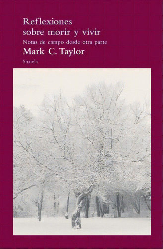 Reflexiones Sobre Morir Y Vivir, De Taylor Mark C. Serie N/a, Vol. Volumen Unico. Editorial Siruela, Tapa Blanda, Edición 1 En Español