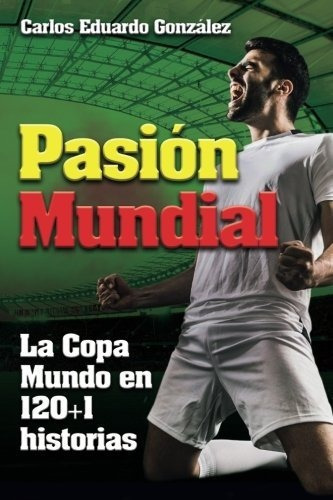 Pasion Mundial La Copa Mundo En 1201 Historias Edicion Españ