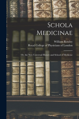 Libro Schola Medicinae; Or, The New Universal History And...