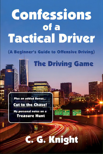 Confessions Of A Tactical Driver: The Driving Game, De Knight, C. G.. Editorial Createspace, Tapa Blanda En Inglés