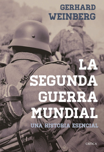 La Segunda Guerra Mundial. Una Historia Esencial, de Gerhard L. Weinberg. Editorial Crítica en español