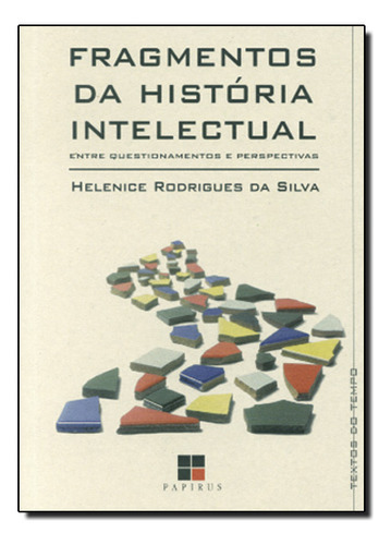 Fragmentos Da Historia Intelectual Entre Questionamentos E Perspectivas, De Helenice Rodrigues Da Silva. Editora Papirus, Capa Mole Em Português