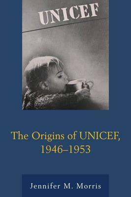 Libro The Origins Of Unicef, 1946-1953 - Jennifer M. Morris