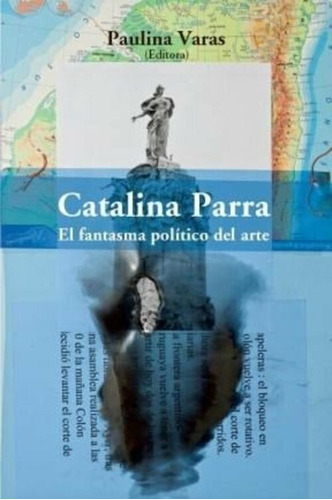 Catalina Parra - El Fantasma Político Del Arte, De Paulina Varas. Editorial Metales Pesados (w), Tapa Blanda En Español