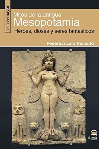 Mitos De La Antigua Mesopotamia: Heroes Dioses Y Seres Fanta