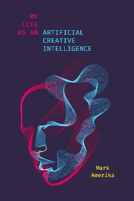 Libro My Life As An Artificial Creative Intelligence : A ...