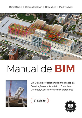 Manual de BIM: Um Guia de Modelagem da Informação da Construção para Arquitetos, Engenheiros, Gerentes, Construtores e Incorporadores, de Sacks, Rafael. Editora BOOKMAN COMPANHIA EDITORA LTDA.,Wiley, USA, capa mole em português, 2021