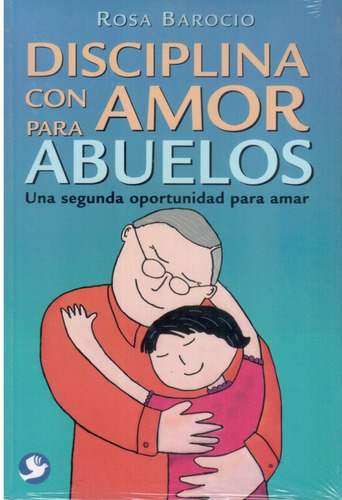 Disciplina Con Amor Para Abuelos , Una Segunda Oportunidad  Para Amar, De Rosa Barocio. Editorial Pax, Tapa Blanda En Español