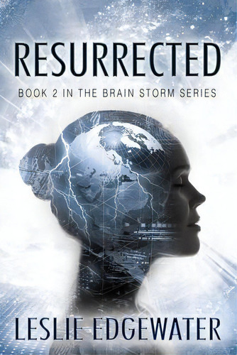 Resurrected : Book 2 In The Brain Storm Series, De Leslie Edgewater. Editorial Outskirts Press, Tapa Blanda En Inglés