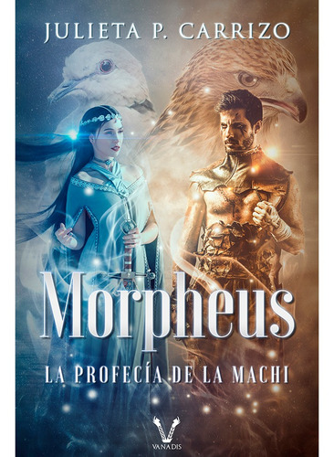 Morpheus: La Profecía De La Machi, De Julieta P. Carrizo