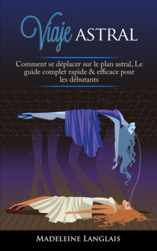Libro: Viaje Astral: Cómo Moverse En El Plano Astral, La Guí