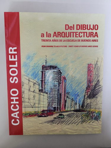 Del Dibujo A La Arquitectura: 30 Años De La Escuela De Bueno Aires, De Cacho Soler. Serie 1, Vol. 1. Editorial Diseño, Tapa Blanda, Edición 2002 En Español, 2002