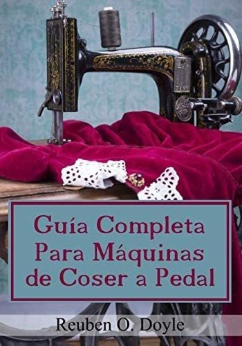Libro: Guía Completa Para Máquinas Coser A Pedal (spanis&..