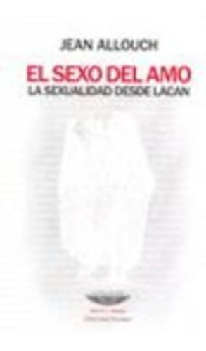 Sexo Del Amo, El, De Jean Allouch. Editorial Cuenco De Plata En Español