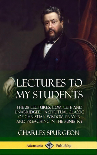 Lectures To My Students: The 28 Lectures, Complete And Unabridged, A Spiritual Classic Of Christi..., De Spurgeon, Charles. Editorial Lulu Pr, Tapa Dura En Inglés