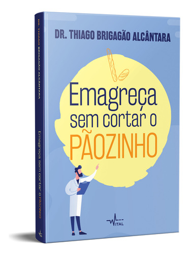 Emagreça Sem Cortar O Pãozinho, De Dr. Thiago Brigagão Alcântara. Editora Vital - Pandorga, Capa Mole Em Português