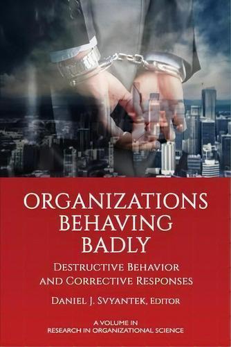 Organizations Behaving Badly : Destructive Behavior And Corrective Responses, De Daniel J. Svyantek. Editorial Information Age Publishing, Tapa Blanda En Inglés