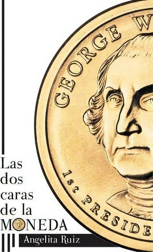 Las Dos Caras De La Moneda, De Angelita Ruiz. Editorial Palibrio, Tapa Blanda En Español