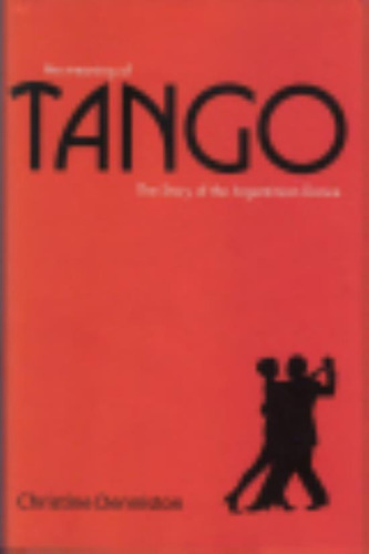 The Meaning Of Tango - The Story Of The Argentinian Dance, 