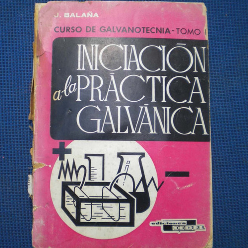 Iniciacion A La Practica Galvanica, Tomo 1 J. Balaña, Edicio