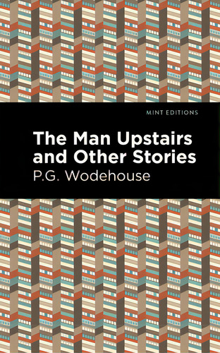 The Man Upstairs And Other Stories, De Wodehouse, P. G.., Vol. 1. Editorial Mint Ed, Tapa Blanda En Inglés