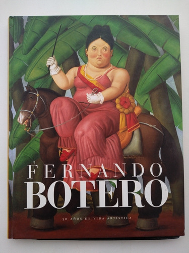 Fernando Botero 50 Años De Vida Artística