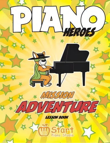 Piano Heroes : Mission Adventure Lesson Book, De Eugene Komisarenko. Editorial Start Piano Studio, Tapa Blanda En Inglés
