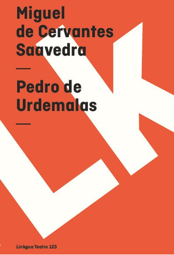 Pedro De Urdemalas, De Miguel De Cervantes Saavedra. Editorial Linkgua Red Ediciones En Español